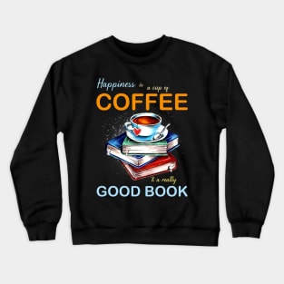 Happiness is a cup of coffee & a really good book Crewneck Sweatshirt